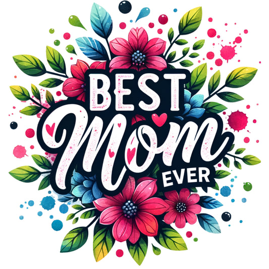 Best Mom Ever Floral - DTF Transfer