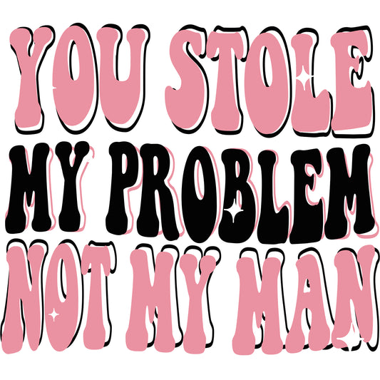 My Problem Not My Man Pink - DTF Transfer