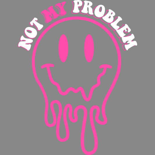 Not My Problem Smiley Pink - DTF Transfer